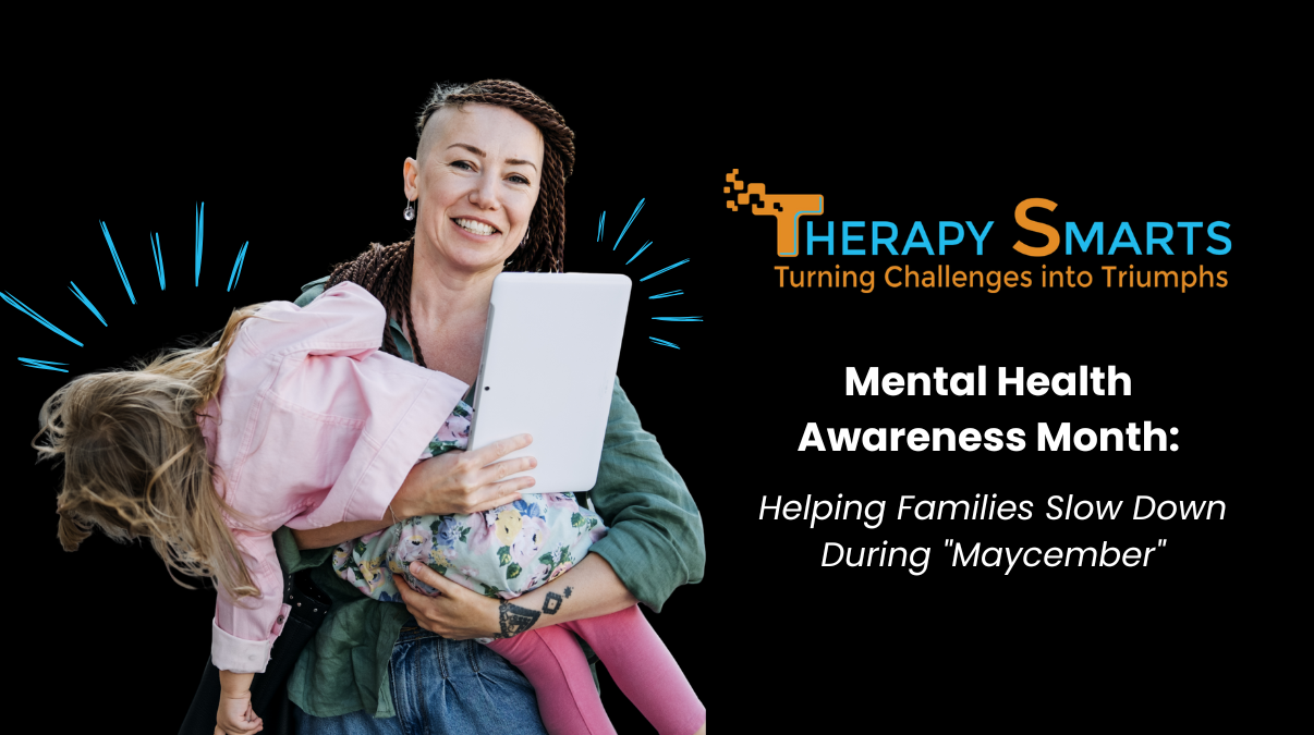 You are currently viewing Mental Health Awareness Month: Helping Families Slow Down During “Maycember”